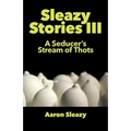 Sleazy Stories III: A Seducer's Stream of Thots