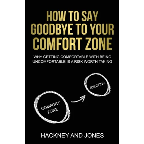 How To Say Goodbye To Your Comfort Zone: Why Getting Comfortable With Being Uncomfortable Is A Risk Worth Taking