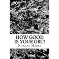 How Good is your GRC?: Twelve Questions to Guide Executives, Boards, and Practitioners
