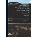 Southwest Virginia and Shenandoah Valley: an Inquiry Into the Causes of the Rapid Growth and Wonderful Development of Southwest Virginia and Shenandoa