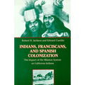 Indians, Franciscans, and Spanish Colonization: The Impact of the Mission System on California Indians