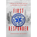 First Responder: A Memoir of Life, Death, and Love on New York City's Front Lines