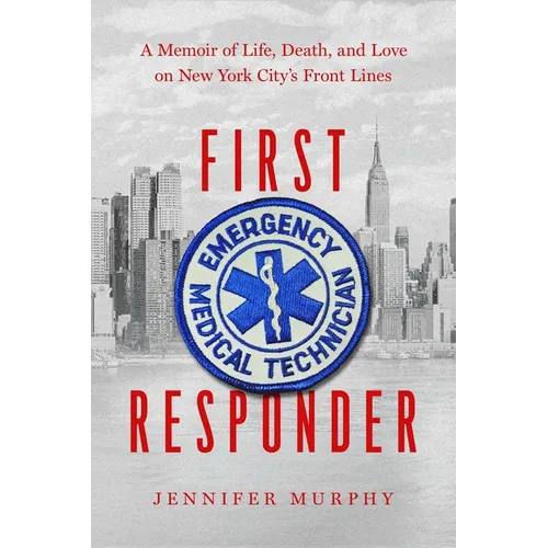 First Responder: A Memoir of Life, Death, and Love on New York City's Front Lines