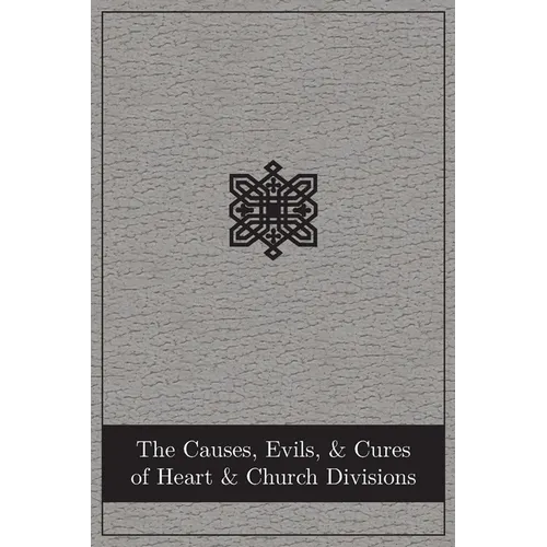 The Causes, Evils, and Cures of Heart and Church Divisions