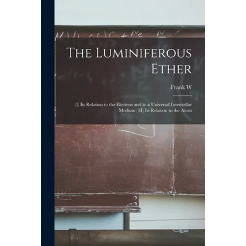 The Luminiferous Ether: (I) Its Relation to the Electron and to a Universal Interstellar Medium; (II) Its Relation to the Atom