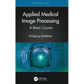 Applied Medical Image Processing: A Basic Course
