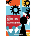 There's No Such Thing as an Inadequate Man