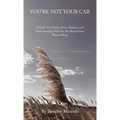 You're Not Your Car: A Guide to Finding Peace, Balance, and Understanding Who You Are Beyond Your Physical Body
