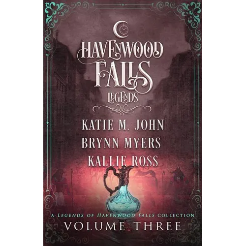 Legends of Havenwood Falls Volume Three: A Legends of Havenwood Falls Collection