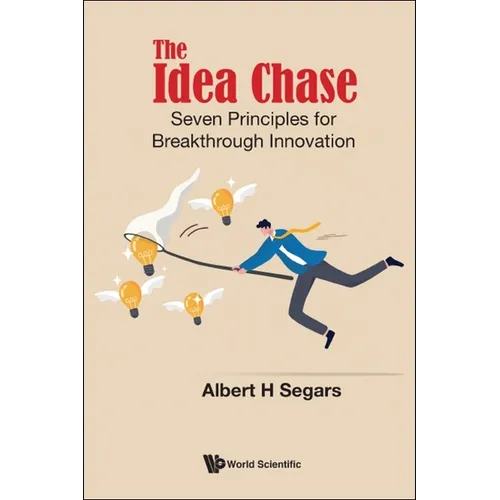 Idea Chase, The: Seven Principles for Breakthrough Innovation
