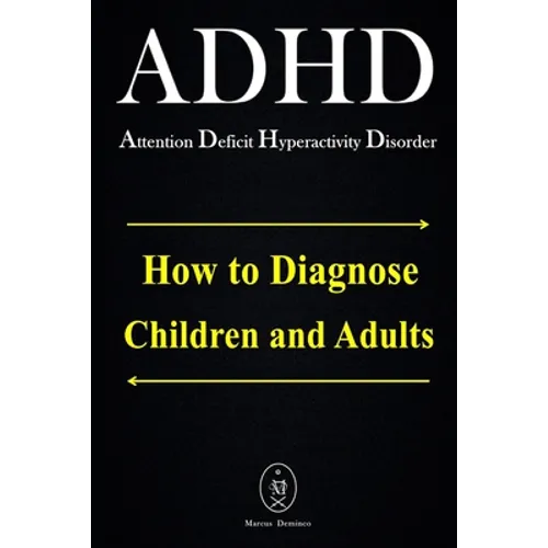 ADHD - Attention Deficit Hyperactivity Disorder. How to Diagnose Children and Adults