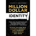 Million Dollar Identity: Experts, CEOs, and Entrepreneurs Share How to Build, Monetize, and Scale Your Market Authority, Profit, and Influence for 7+