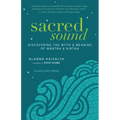 Sacred Sound: Discovering the Myth & Meaning of Mantra & Kirtan