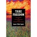 Take Freedom: Recovering the Fugitive History of the Denmark Vesey Affair