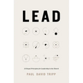 Lead: 12 Gospel Principles for Leadership in the Church (with Study Questions)
