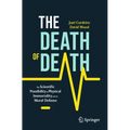 The Death of Death: The Scientific Possibility of Physical Immortality and Its Moral Defense