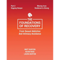 The Foundations of Recovery from Sexual Addiction and Intimacy Avoidance: Part 2 - Digging Deeper