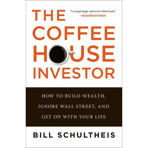 The Coffeehouse Investor: How to Build Wealth, Ignore Wall Street, and Get on with Your Life