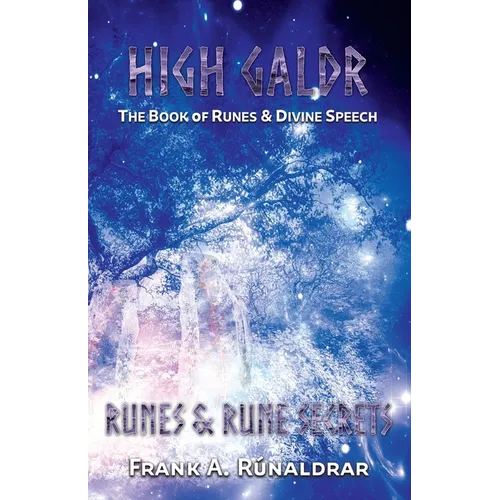High Galdr Runes and Rune Secrets: The Book of Runes and Divine Speech