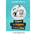 BlogBuster: Gagner de l'Argent avec un Blog