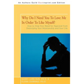 Why Do I Need You to Love Me in Order to Like Myself?: How to Stop Your Need for Approval from Destroying Your Relationship and Your Life