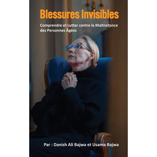 Blessures Invisibles: Comprendre et aborder la maltraitance des personnes âgées