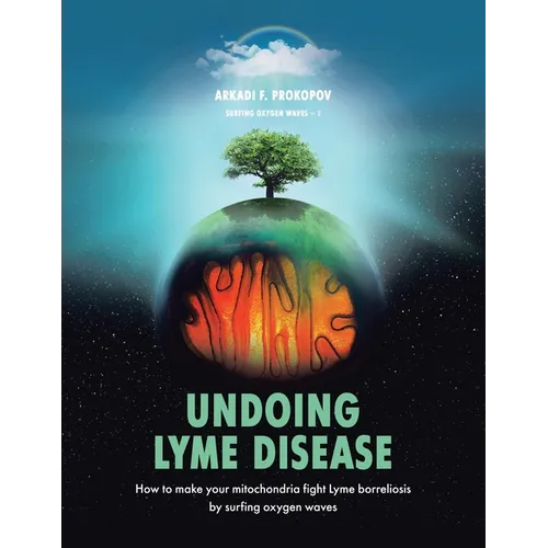 Undoing Lyme Disease: How to Make Your Mitochondria Fight Lyme Borreliosis by Surfing Oxygen Waves