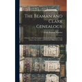 The Beaman and Clark Genealogy: A History of the Descendants of Gamaliel Beaman and Sarah Clark of Dorchester and Lancaster, Mass. 1635-1909