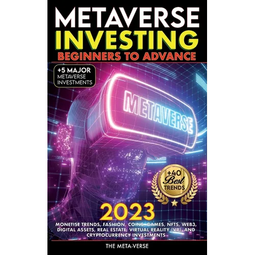 Metaverse 2023 Investing Beginners to Advance, Monetise Trends, Fashion, Coins, Games, NFTs, Web3, Digital Assets, Real Estate, Virtual Reality (VR),