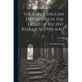 The Early English Dissenters in the Light of Recent Research (1550-1641); Volume 1