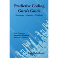 Predictive Coding Guru's Guide: Technology, Statistics, and Workflows