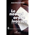 Le nouvel ordre ivoirien (nouvelle édition revue, corrigée et complétée)
