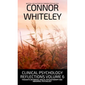 Clinical Psychology Reflections Volume 6: Thoughts On Mental Health, Psychotherapy and Abnormal Psychology