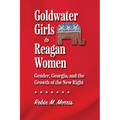 Goldwater Girls to Reagan Women: Gender, Georgia, and the Growth of the New Right