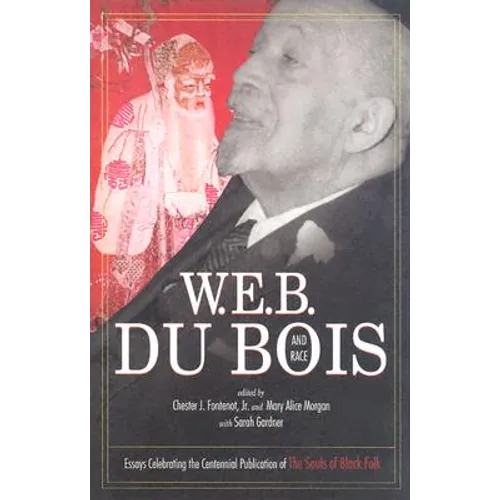 W.E.B. Du Bois and Race: Essays Celebrating the Centennial Publication of the Souls of Black Folk