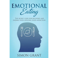 Emotional Eating: The Secret Code for Recovery and Ending Your Lifelong Food Addiction