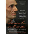 Lincoln in Private: What His Most Personal Reflections Tell Us about Our Greatest President