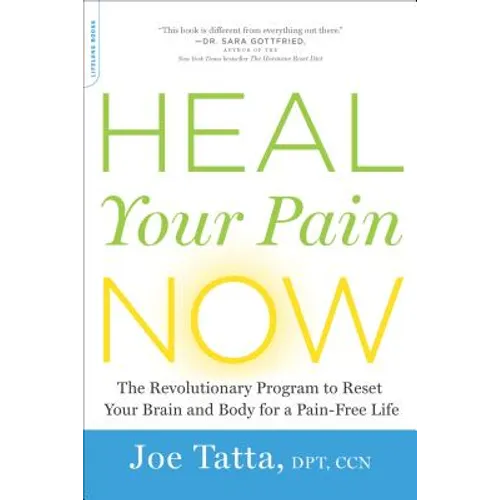 Heal Your Pain Now: The Revolutionary Program to Reset Your Brain and Body for a Pain-Free Life