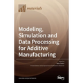 Modeling, Simulation and Data Processing for Additive Manufacturing
