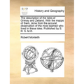 The description of the Isles of Orknay and Zetland. With the mapps of them, done from the accurat observation of the most learned who lived in these i