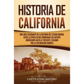 Historia de California: Una guía fascinante de la historia del Estado Dorado, desde la época en que dominaban los nativos americanos hasta el presente