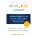 It's Not Just A Website: The Small Business Owner's Blueprint for Taking Your Business Online