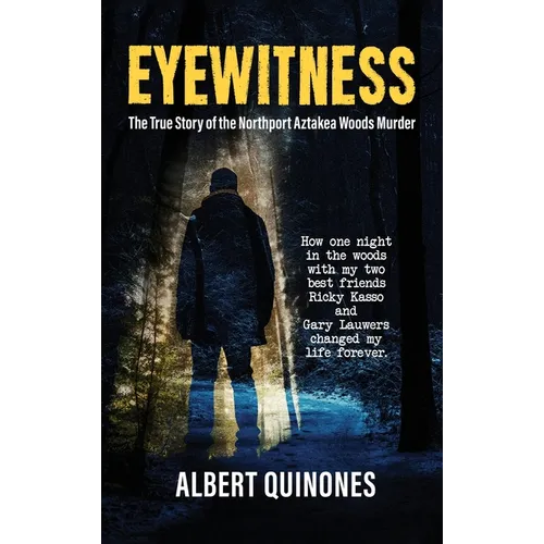 Eyewitness: The True Story of the Northport Aztakea Woods Murder