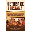 Historia de Luisiana: Una guía fascinante sobre la historia de este estado, desde los nativos americanos, los cajunes y los criollos hasta l