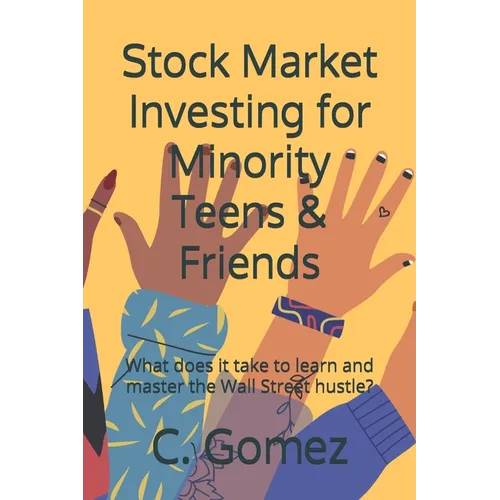 Stock Market Investing for Minority Teens & Friends: What does it take to learn and master the Wall Street hustle?