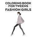 Coloring Book For Tweens Fashion Girls: Coloring Pages Of Stylish Designs And Illustrations With Sketching Pages, A Fashionistas Coloring Activity Boo