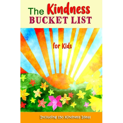 The Kindness Bucket List for Kids: The Fun Way to Teach and Encourage Kids to Be Kind to Others