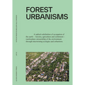 Forest Urbanisms: New Non-Human and Human Ecologies for the 21st Century