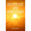 Destructive and Unnecessary