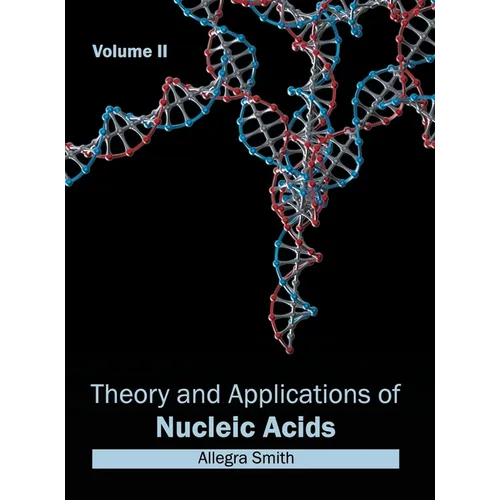 Theory and Applications of Nucleic Acids: Volume II
